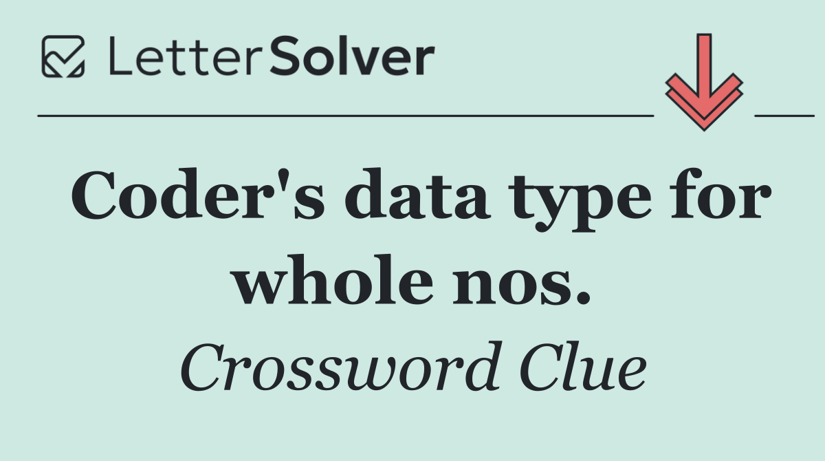 Coder's data type for whole nos.