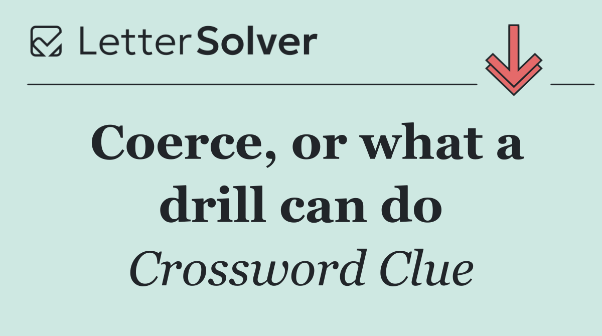 Coerce, or what a drill can do