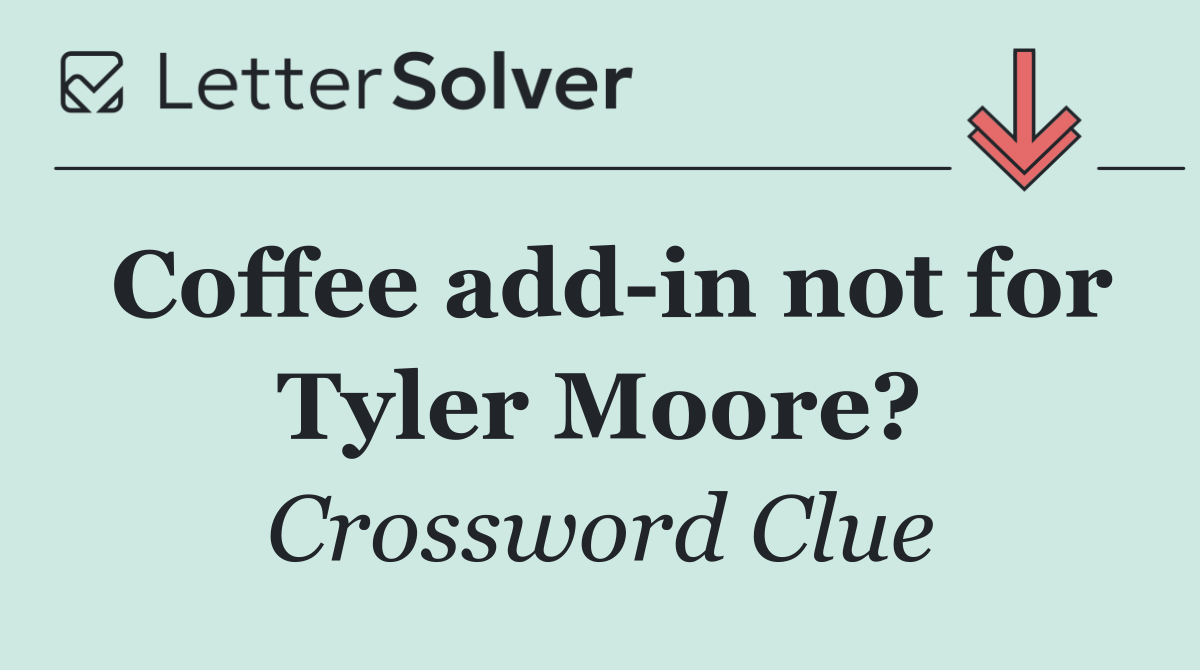 Coffee add in not for Tyler Moore?