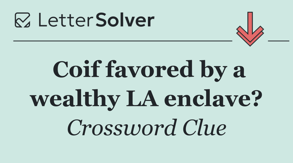 Coif favored by a wealthy LA enclave?