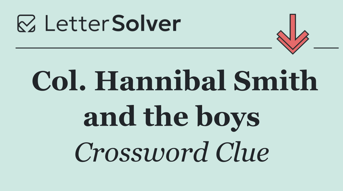 Col. Hannibal Smith and the boys