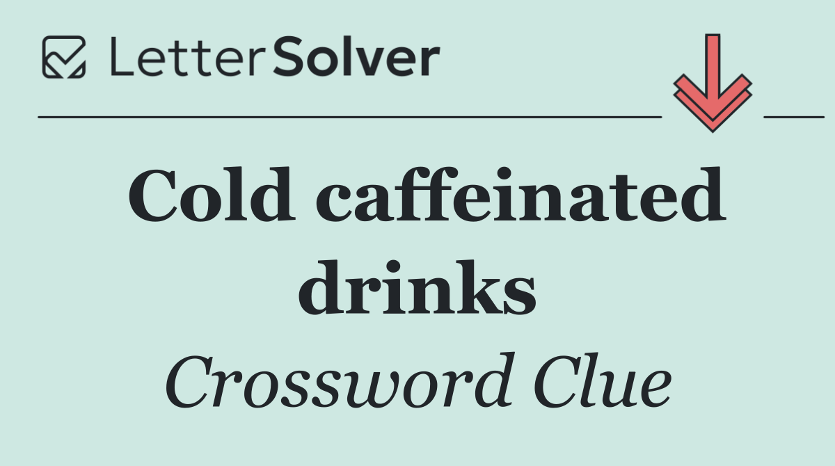 Cold caffeinated drinks