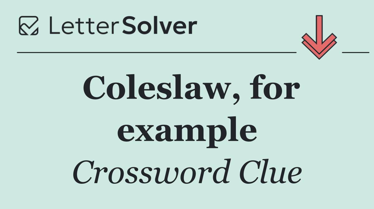 Coleslaw, for example