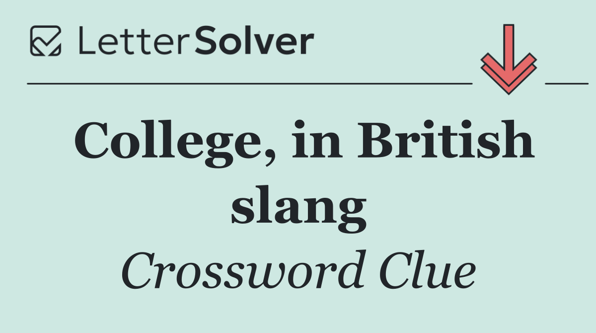 College, in British slang