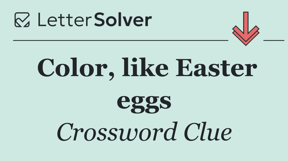 Color, like Easter eggs