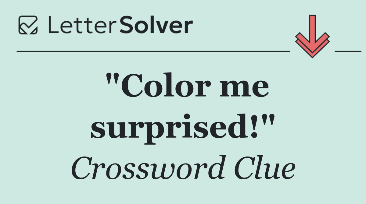 "Color me surprised!"
