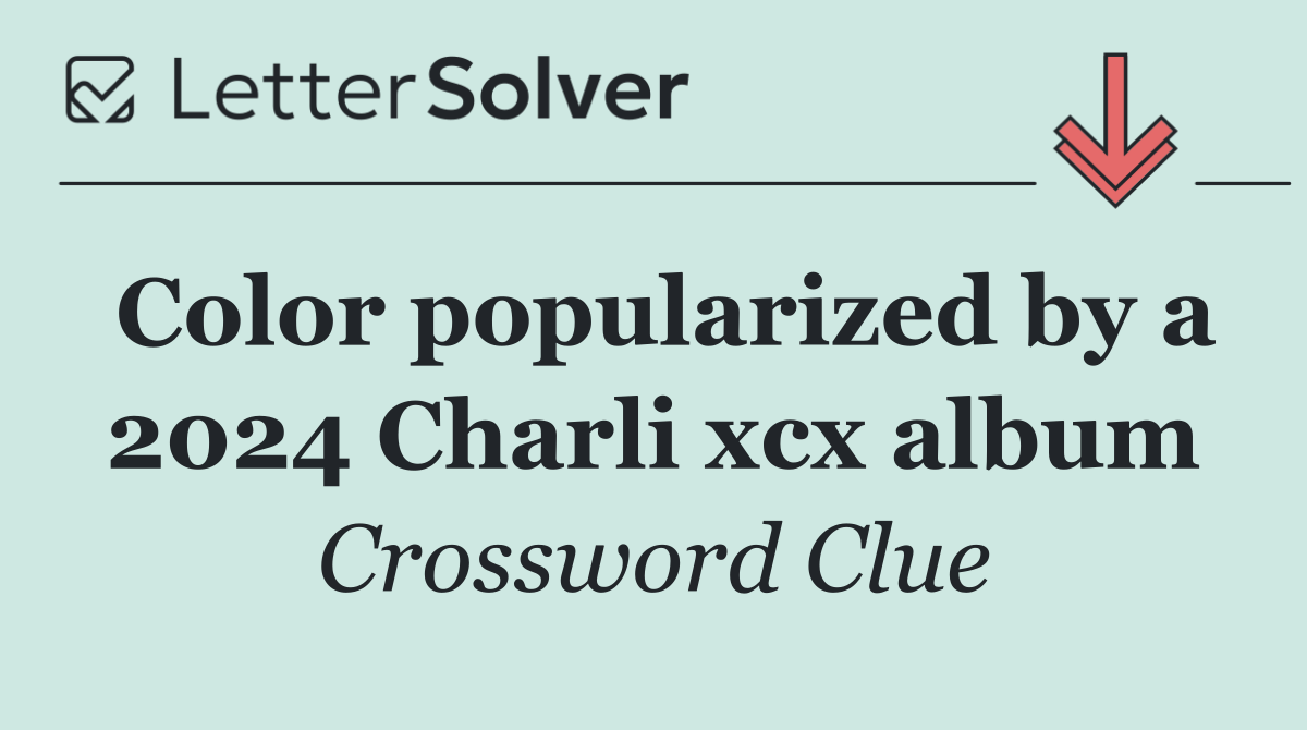 Color popularized by a 2024 Charli xcx album