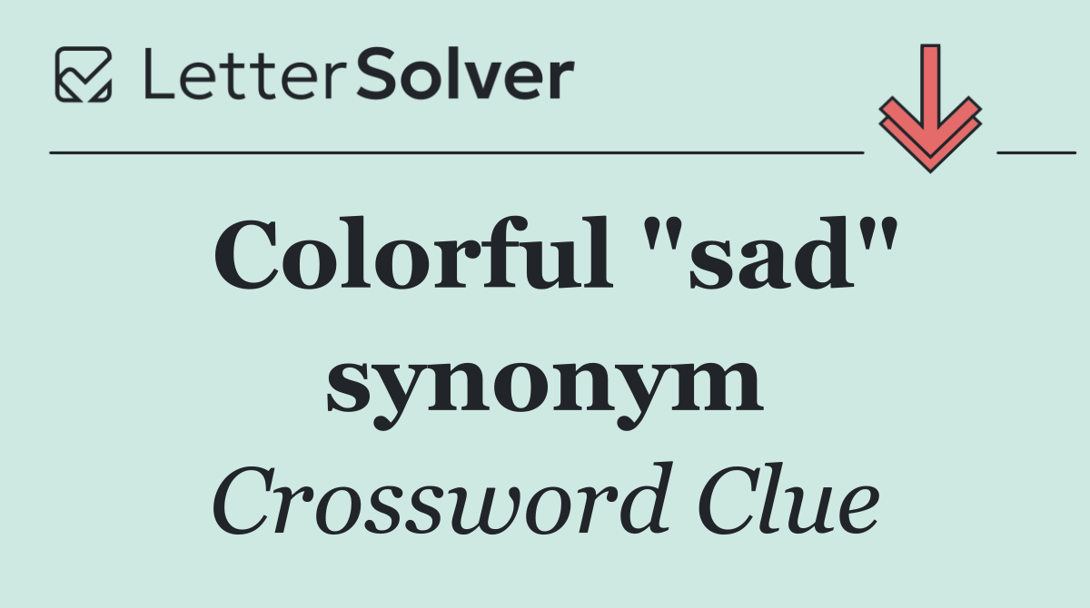 Colorful "sad" synonym