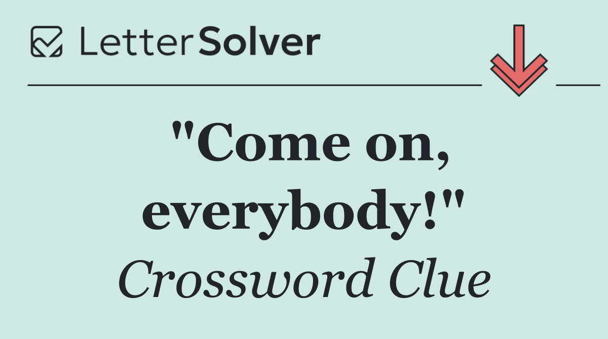 "Come on, everybody!"