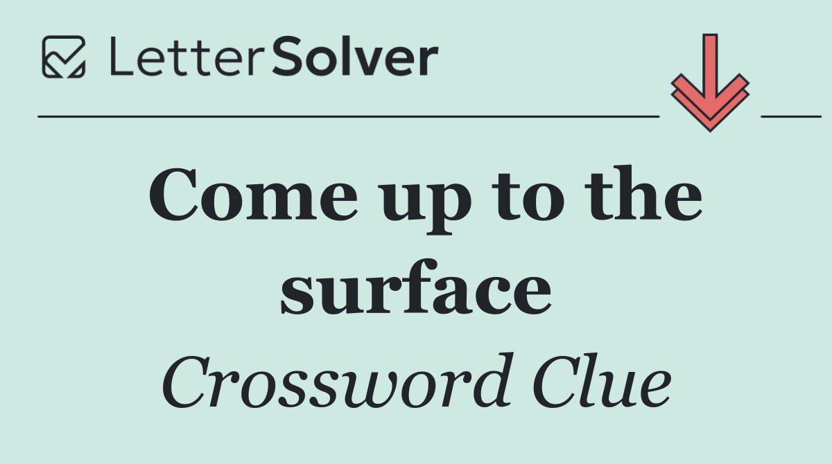 Come up to the surface