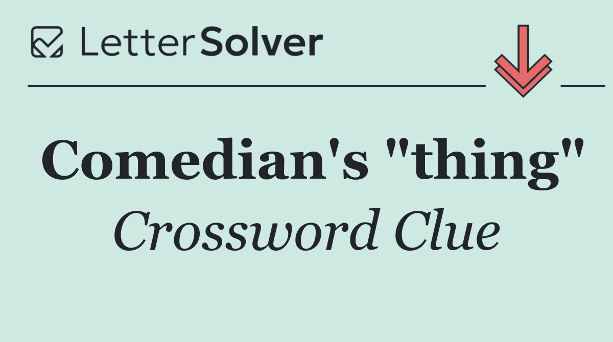 Comedian's "thing"