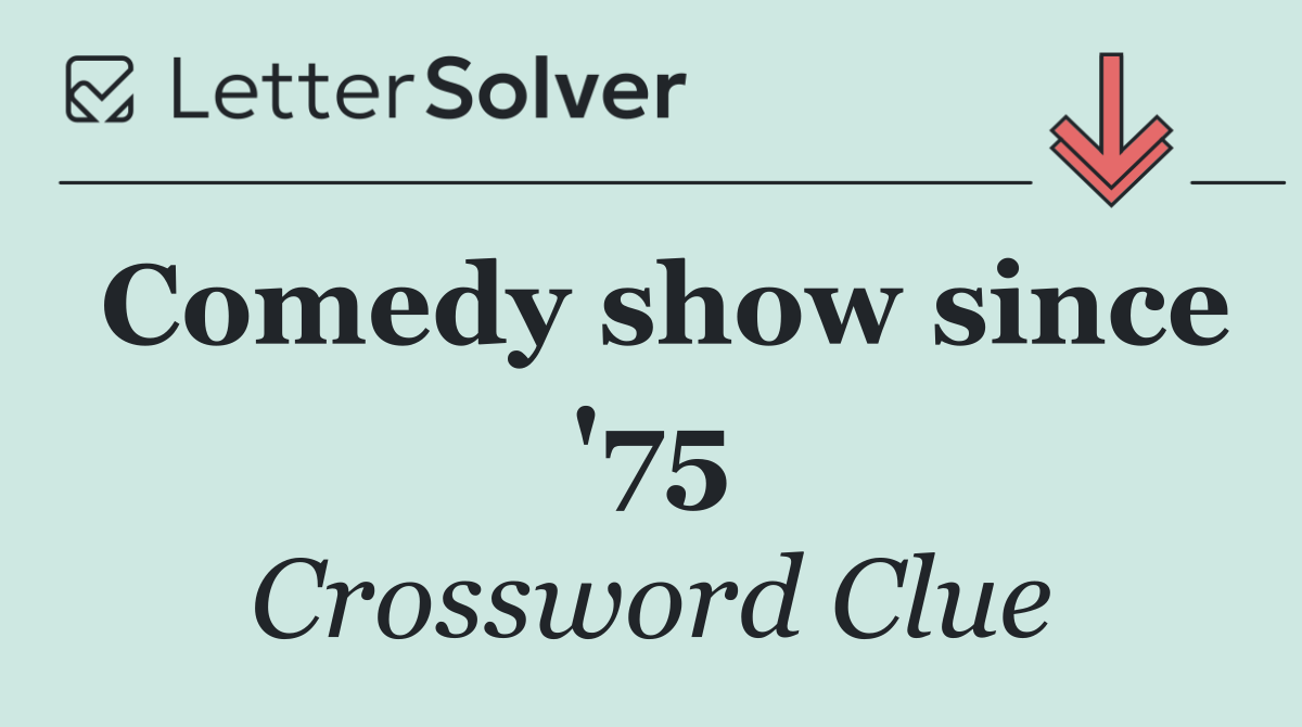 Comedy show since '75