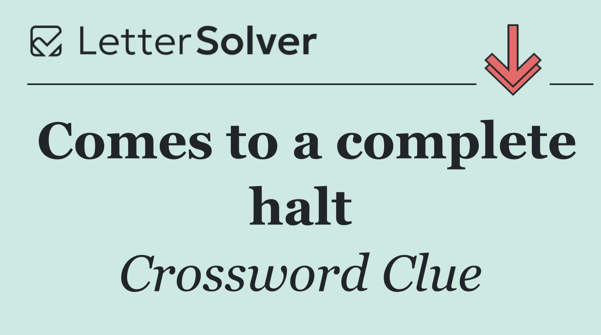 Comes to a complete halt