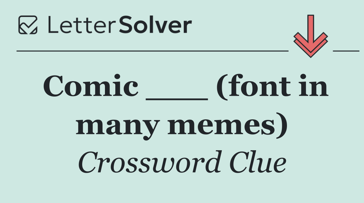 Comic ___ (font in many memes)