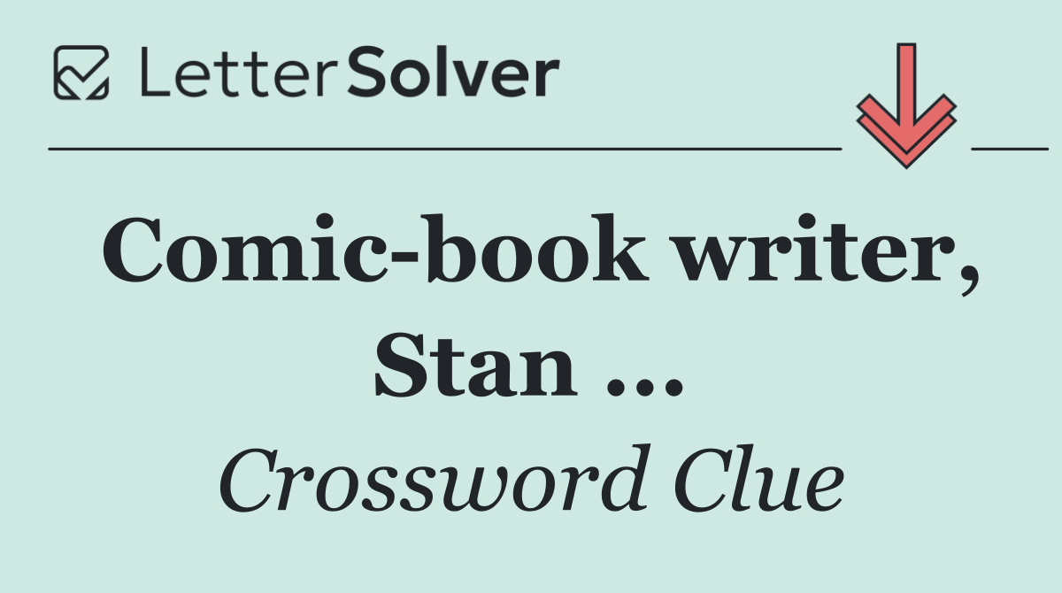 Comic book writer, Stan ...
