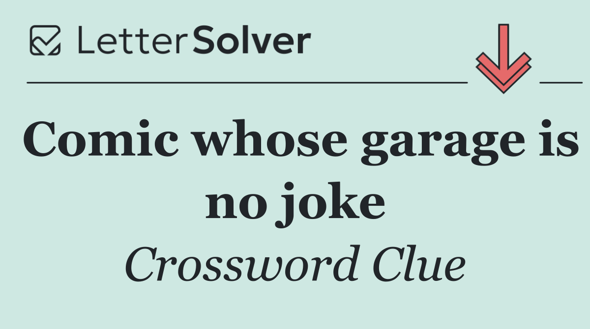 Comic whose garage is no joke