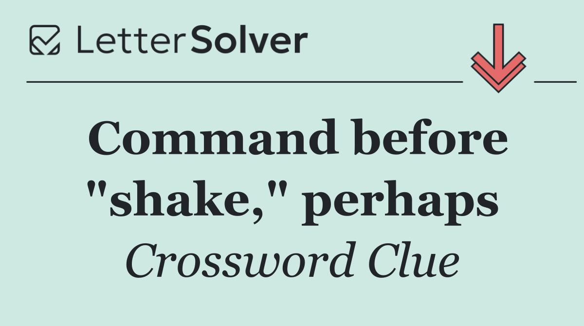 Command before "shake," perhaps