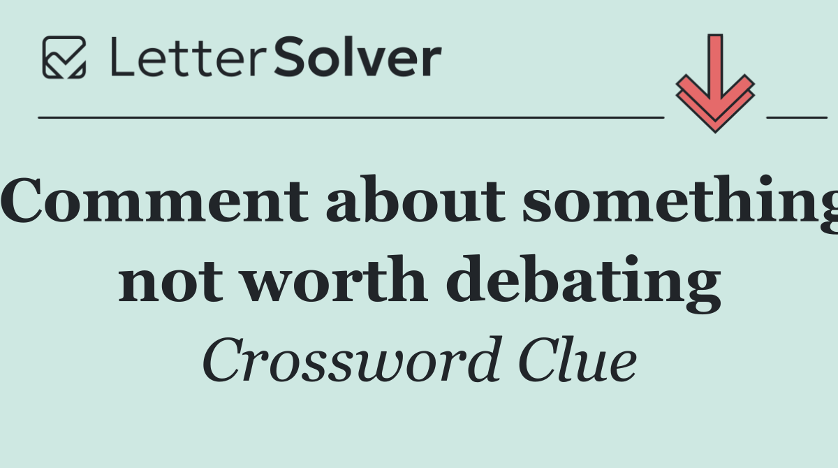 Comment about something not worth debating