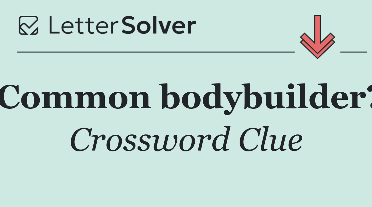 Common bodybuilder?