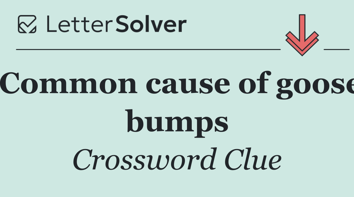 Common cause of goose bumps