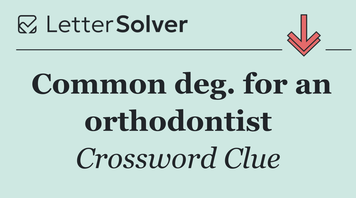 Common deg. for an orthodontist