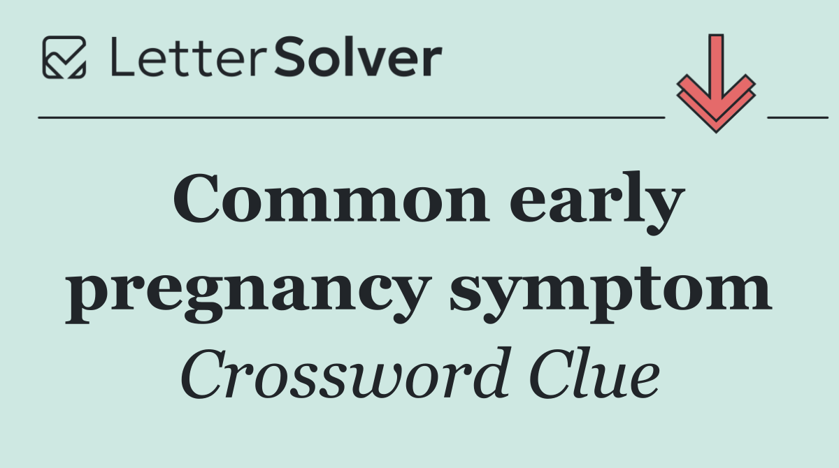 Common early pregnancy symptom