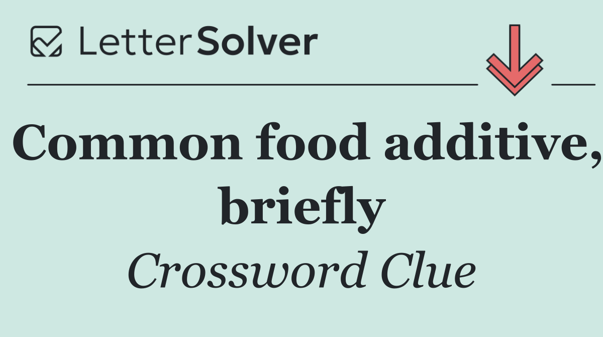 Common food additive, briefly