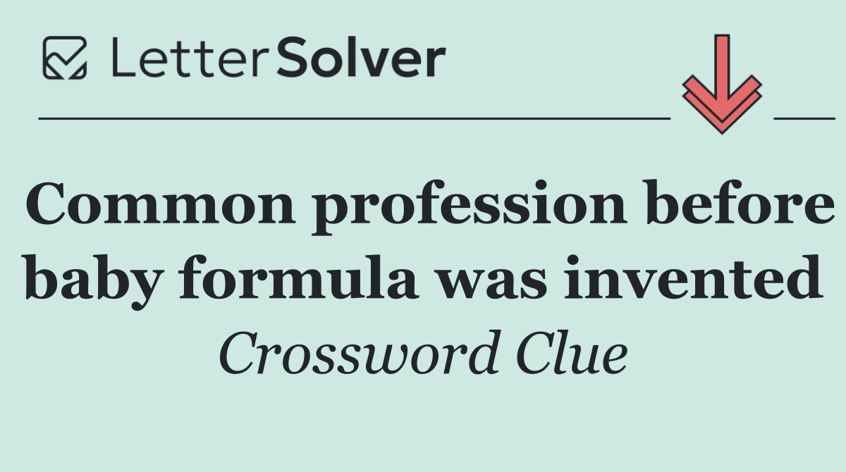 Common profession before baby formula was invented