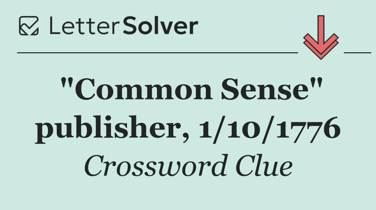 "Common Sense" publisher, 1/10/1776