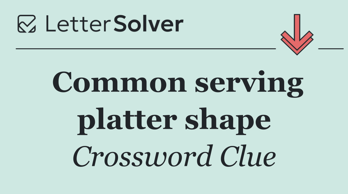 Common serving platter shape