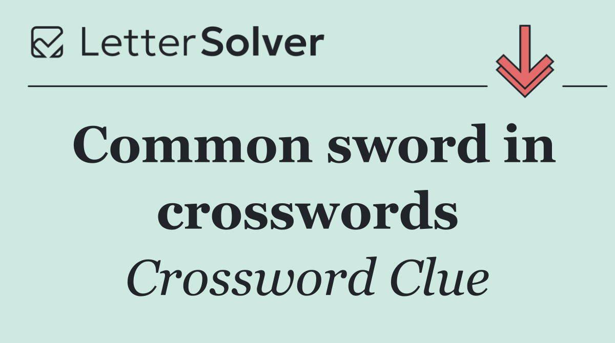 Common sword in crosswords