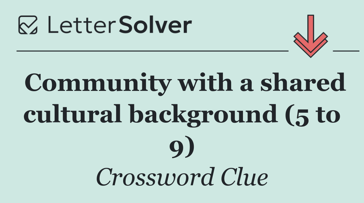 Community with a shared cultural background (5 to 9)