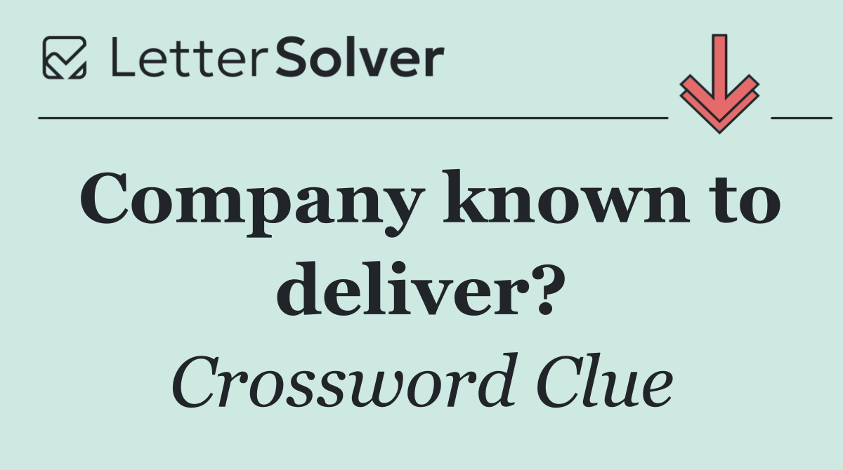 Company known to deliver?
