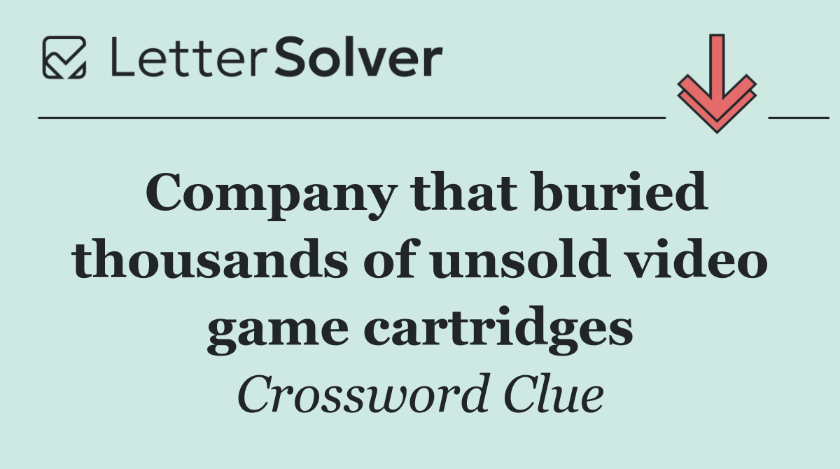 Company that buried thousands of unsold video game cartridges