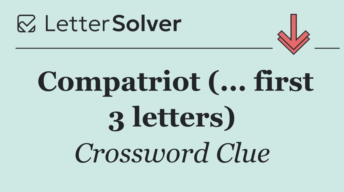 Compatriot (... first 3 letters)