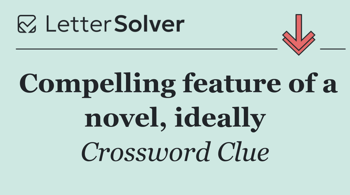 Compelling feature of a novel, ideally