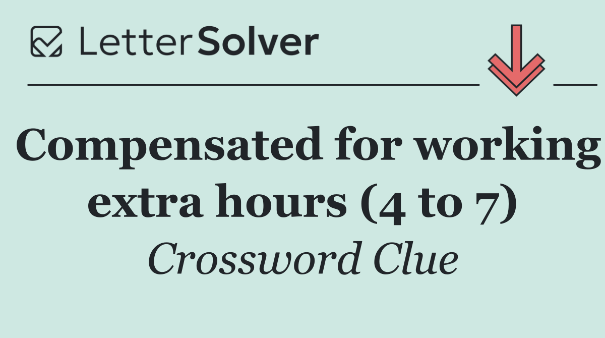 Compensated for working extra hours (4 to 7)