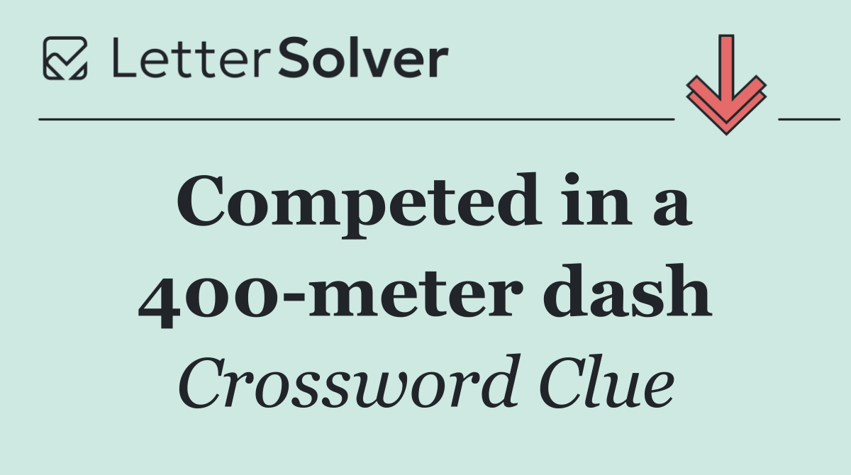 Competed in a 400 meter dash