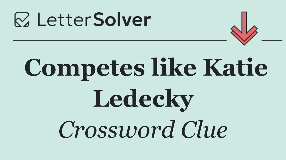 Competes like Katie Ledecky