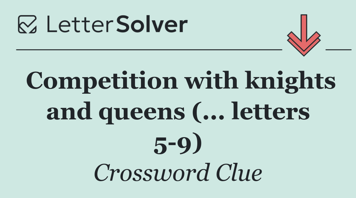 Competition with knights and queens (... letters 5 9)