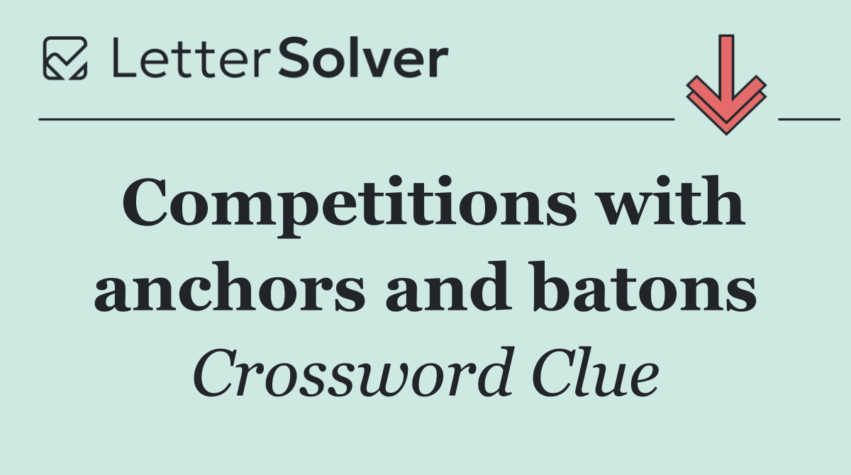 Competitions with anchors and batons