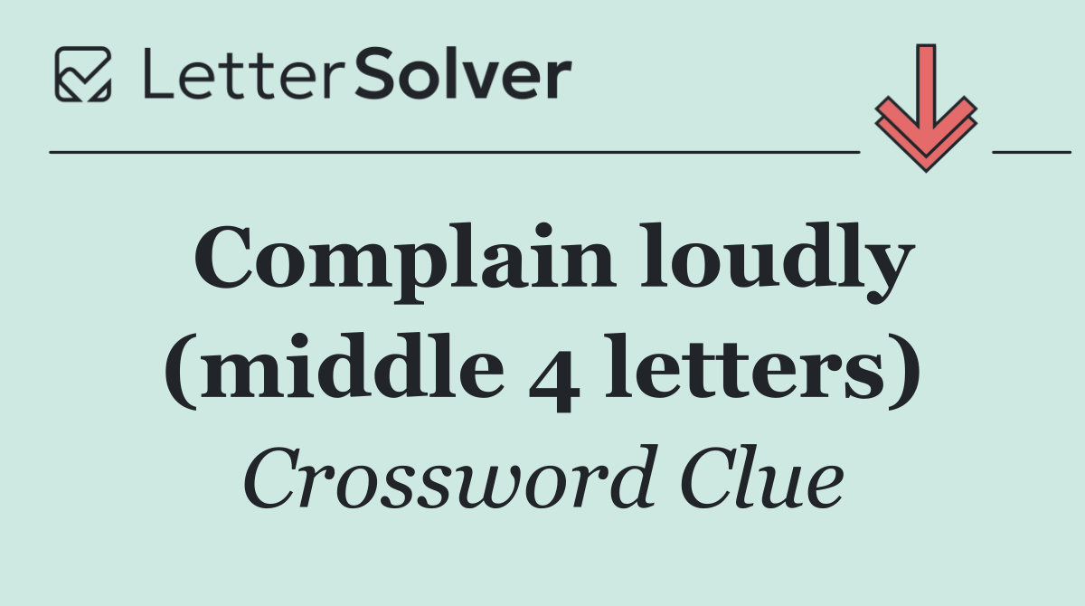 Complain loudly (middle 4 letters)