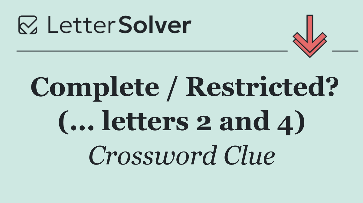 Complete / Restricted? (... letters 2 and 4)