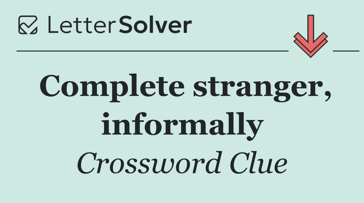 Complete stranger, informally