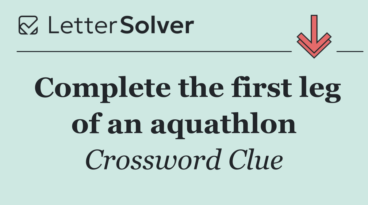 Complete the first leg of an aquathlon