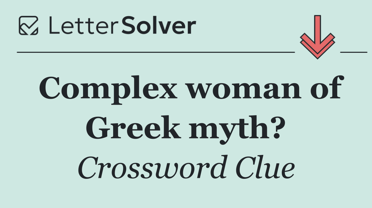 Complex woman of Greek myth?