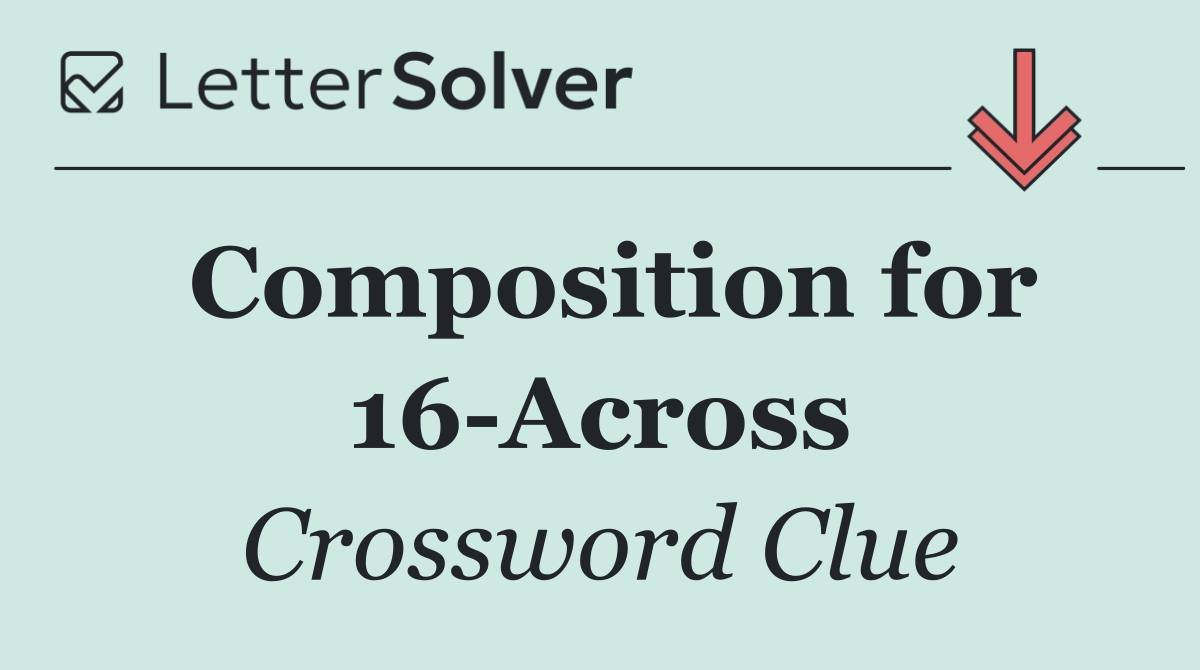 Composition for 16 Across