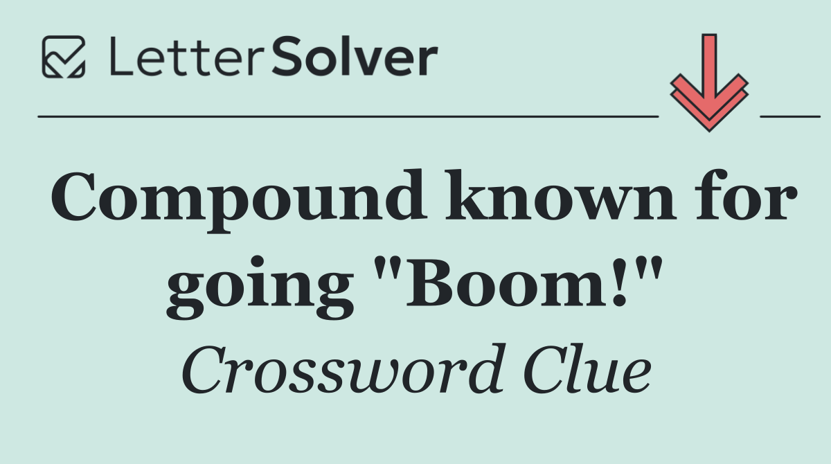 Compound known for going "Boom!"
