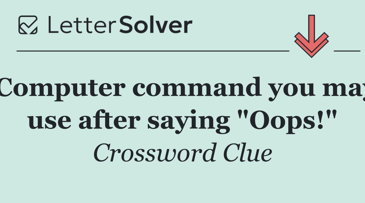Computer command you may use after saying "Oops!"