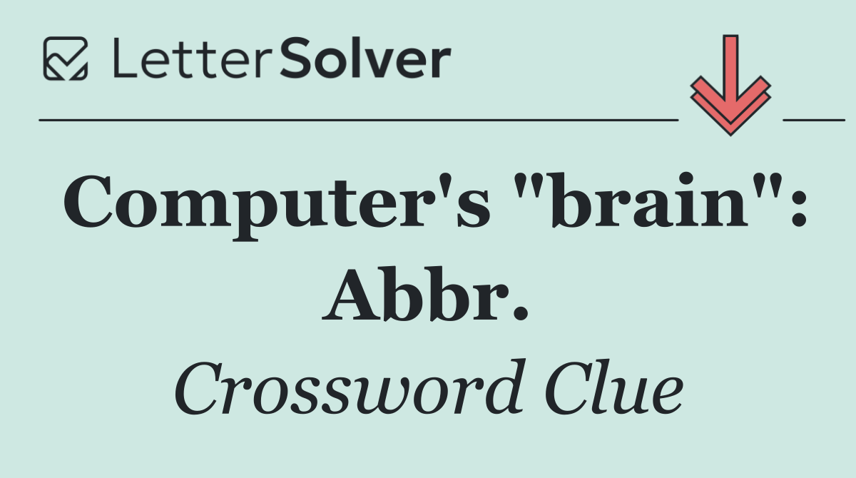 Computer's "brain": Abbr.